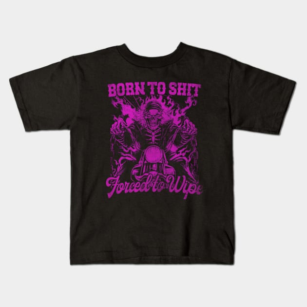 Born to Shit Forced to Wipe Kids T-Shirt by Y2KERA